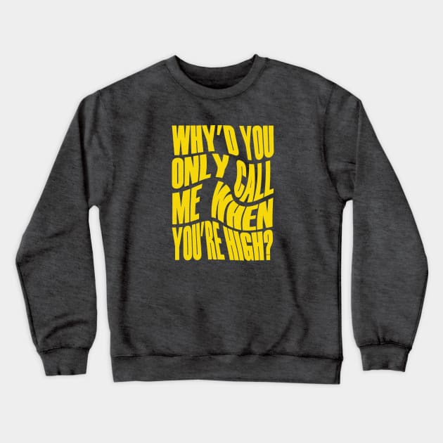 Why'd You Only Call Me When You're High? Crewneck Sweatshirt by RoanVerwerft